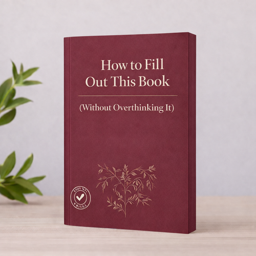 How to Fill Out This Book (Without Overthinking It)